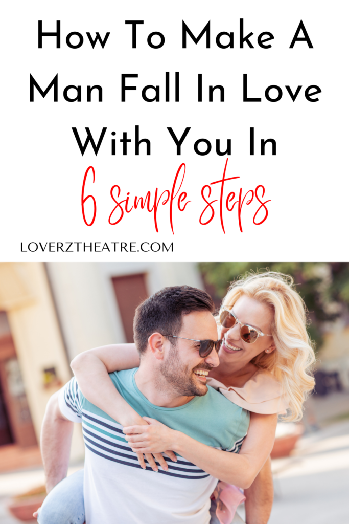 How To Make A Man Fall Deeply In Love With You - Loverz Theatre