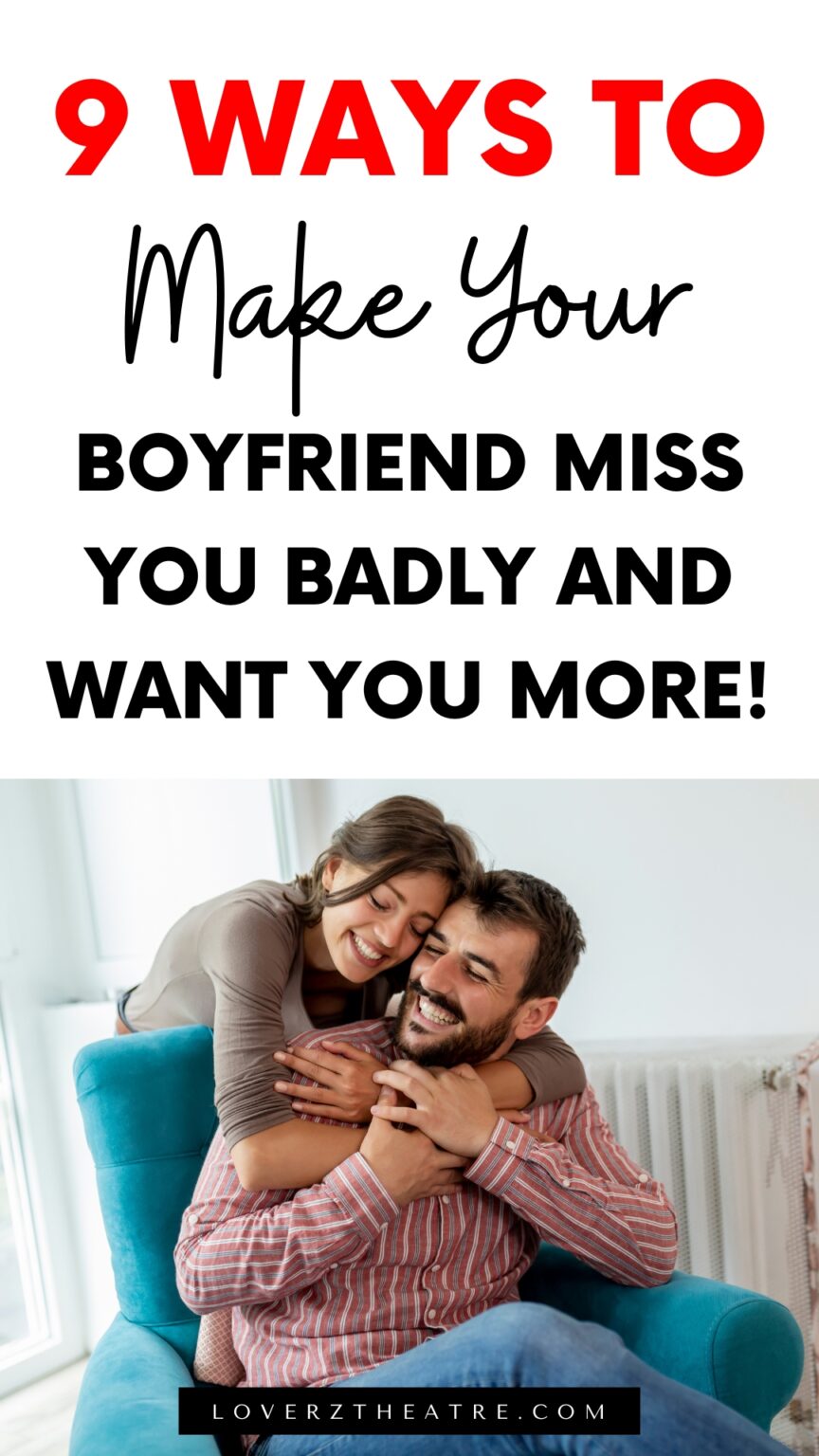 How To Make Your Boyfriend Miss You Like Crazy In 9 Proven Steps