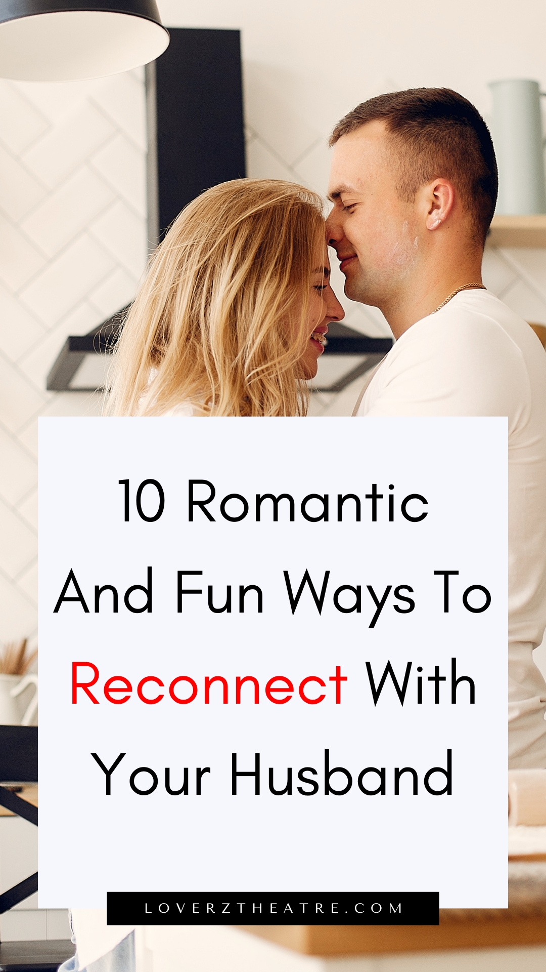 How To Reconnect With Your Spouse In 10 Steps - Loverz Theatre