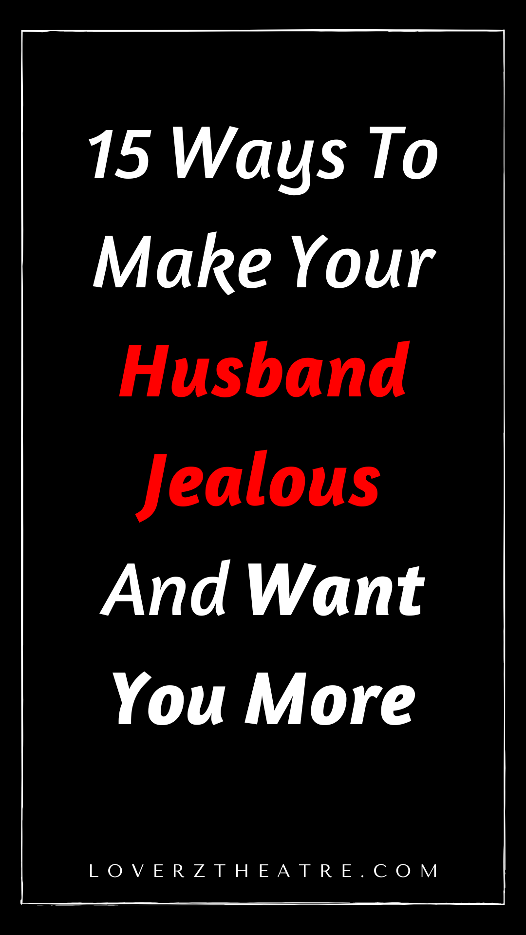 how to make your husband jealous