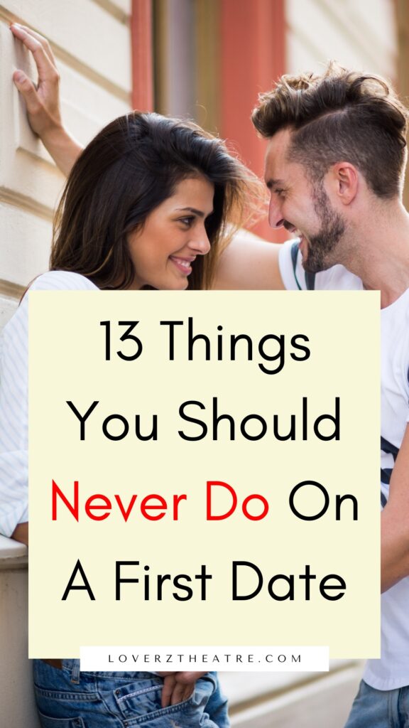 13 Things You Should Never Do On A First Date - Loverz Theatre